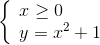 \left\{ \begin{array}{l} x \ge 0\\ y = {x^2} + 1 \end{array} \right.