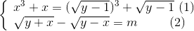 \left\{ \begin{array}{l} {x^3} + x = {(\sqrt {y - 1} )^3} + \sqrt {y - 1} \,\,(1)\\ \sqrt {y + x} - \sqrt {y - x} = m\,\,\,\,\,\,\,\,\,\,\,\,\,\,\,(2) \end{array} \right.