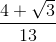 \frac{4+\sqrt{3}}{13}