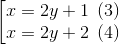 \left [\begin{matrix} x=2y+ 1\: \: (3)& & \\ x=2y+2 \: \: (4)& & \end{matrix}