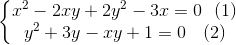 \left\{\begin{matrix} x^{2}-2xy+2y^{2}-3x=0\: \: \: (1)& & \\ y^{2}+3y-xy+1=0 \: \: \: \: (2)& & \end{matrix}\right.