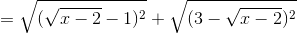 =\sqrt{(\sqrt{x-2}-1)^{2}}+\sqrt{(3-\sqrt{x-2})^{2}}