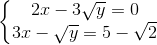 \left\{\begin{matrix} 2x-3\sqrt{y}=0\\ 3x-\sqrt{y}=5-\sqrt{2} \end{matrix}\right.