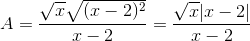 A=\frac{\sqrt{x}\sqrt{(x-2)^{2}}}{x-2}=\frac{\sqrt{x}|x-2|}{x-2}