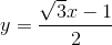 y=\frac{\sqrt{3}x-1}{2}