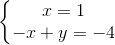 \left\{\begin{matrix} x=1\\ -x+y=-4 \end{matrix}\right.