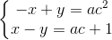 \left\{\begin{matrix} -x+y=ac^{2}\\ x-y=ac+1 \end{matrix}\right.