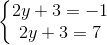 \left\{\begin{matrix} 2y+3=-1\\ 2y+3=7 \end{matrix}\right.