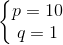 \left\{\begin{matrix} p=10\\ q=1 \end{matrix}\right.