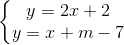 \left\{\begin{matrix} y=2x+2\\ y=x+m-7 \end{matrix}\right.