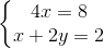 \left\{\begin{matrix} 4x=8\\ x+2y=2 \end{matrix}\right.