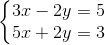 \left\{\begin{matrix} 3x-2y=5\\ 5x+2y=3 \end{matrix}\right.