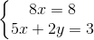 \left\{\begin{matrix} 8x=8\\ 5x+2y=3 \end{matrix}\right.