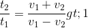 \frac{t_{2}}{t_{1}}=\frac{v_{1}+v_{2}}{v_{1}-v_{2}}>1