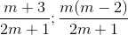 \frac{m+3}{2m+1};\frac{m(m-2)}{2m+1}