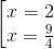 \left [ \begin{matrix} x = 2 & \\ x = \frac{9}{4} & \end{matrix}