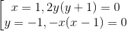 \left [\begin{matrix} x = 1, 2y(y + 1) = 0 & \\ y = -1, -x(x- 1)= 0 & \end{matrix}