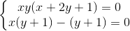 \left\{\begin{matrix} xy(x + 2y + 1) = 0 & \\ x(y + 1) - (y + 1) = 0 & \end{matrix}\right.