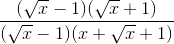 \frac{(\sqrt{x}-1)(\sqrt{x}+1)}{(\sqrt{x}-1)(x+\sqrt{x}+1)}