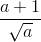 \frac{a+1}{\sqrt{a}}