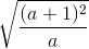 \sqrt{\frac{(a+1)^{2}}{a}}