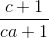 \frac{c+1}{ca+1}