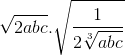 {\sqrt {2abc} .\sqrt {\frac{1}e_2\sqrt[3]{{abc}}} }