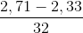 \frac{2,71-2,33}{32}