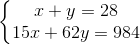 \left\{\begin{matrix} x+y=28\\ 15x+62y=984 \end{matrix}\right.