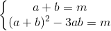 \left \{ \begin{matrix} a+b=m\\(a+b) ^{2}-3ab = m \end{matrix}