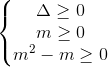 \left \{ \begin{matrix} \Delta \geq 0\\ m\geq 0 \\ m^{2}-m\geq 0 \end{matrix}