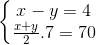 \left\{\begin{matrix} x-y=4\\ \frac{x+y}{2}.7=70 \end{matrix}\right.