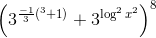 \left ( 3^{\frac{-1}{3}(\log x^{3}+1)}+3^{\log ^{2}x^{2}} \right )^{8}