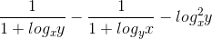 \frac{1}{1+log_xy}-\frac{1}{1+log_yx}-log_x^{2}y