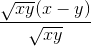 \frac{\sqrt{xy}(x-y)}{\sqrt{xy}}