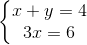 \left\{\begin{matrix} x+y=4\\ 3x=6 \end{matrix}\right.