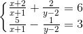 \left\{\begin{matrix} \frac{x+2}{x+1}+\frac{2}{y-2}=6\\ \frac{5}{x+1}-\frac{1}{y-2}=3 \end{matrix}\right.