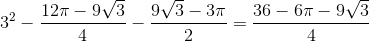 3^{2}-\frac{12\pi -9\sqrt{3}}{4}-\frac{9\sqrt{3}-3\pi }{2}=\frac{36-6\pi -9\sqrt{3}}{4}