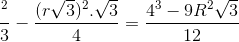 \frac{\pi R^{2}}{3}-\frac{(r\sqrt{3})^{2}.\sqrt{3}}{4}=\frac{4\pi R^{3}-9R^{2}\sqrt{3}}{12}