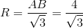 R=\frac{AB}{\sqrt{3}}=\frac{4}{\sqrt{3}}