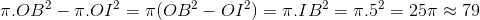 \pi .OB^{2}-\pi .OI^{2}=\pi(OB^{2}-OI^{2})=\pi .IB^{2}=\pi .5^{2}=25\pi \approx 79