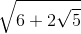 \sqrt{6+2\sqrt{5}}