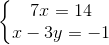 \left\{\begin{matrix} 7x=14\\ x-3y=-1 \end{matrix}\right.