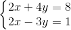 \left\{\begin{matrix} 2x+4y=8\\ 2x-3y=1 \end{matrix}\right.