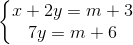 \left\{\begin{matrix} x+2y=m+3\\ 7y=m+6 \end{matrix}\right.