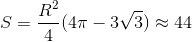 S=\frac{R^{2}}{4}(4\pi -3\sqrt{3})\approx 44