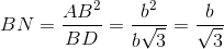 BN=\frac{AB^{2}}{BD}=\frac{b^{2}}{b\sqrt{3}}=\frac{b}{\sqrt{3}}