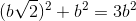 (b\sqrt{2})^{2}+b^{2}=3b^{2}