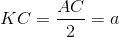 KC=\frac{AC}{2}=a