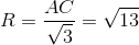 R=\frac{AC}{\sqrt{3}}=\sqrt{13}